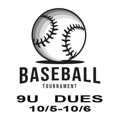 Baseball Tournament 9U Dues 10/5 - 10/6